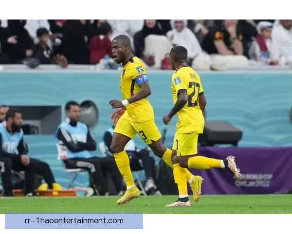 厄瓜多尔世界杯揭幕战两球闪耀全场力助球队开门红
